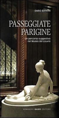 Abbildung von: Passeggiate parigine. Un percorso suggestivo nel Museo del Louvre - Varia;Armando Dadò Editore