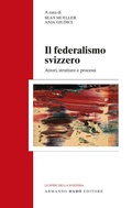 Cover: Il federalismo svizzero. Attori, strutture e processi - Le sfide della Svizzera;Armando Dad&ograve; Editore