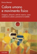 Cover: Calore umano e movimento fisico. Ossigeno, alimenti e attivit&agrave; motoria: come sostenere la salute e prevenire le malattie - Edilibri