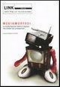Abbildung von: Link. Idee per la televisione. Focus. Mediamorfosi. Le trasformazioni della tv digitale raccontate dai protagonisti - Link;RTI-Reti Televisive It.