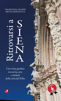 Abbildung von: Ritrovarsi a Siena. Una visita guidata tra storia, arte e simboli della città del Palio - Betti Editrice