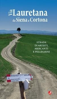 Abbildung von: Via Lauretana da Siena a Cortona. Strada di artisti, mercanti e pellegrini - Betti Editrice
