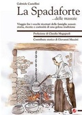 Cover: La Spadaforte... delle massaie. Viaggio fra i vecchi ricettari delle famiglie senesi: storia, ricette e curiosit&agrave; di una gelosa tradizione - Betti Editrice