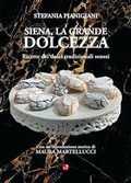 Cover: Siena, la grande dolcezza. Ricette dei dolci tradizionali senesi - Betti Editrice