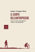 Cover: Il corpo dell'Antropocene. Come il mondo che abbiamo creato ci sta cambiando - Codice