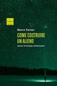 Abbildung von: Come costruire un alieno. Ipotesi di biologia extraterrestre - Codice