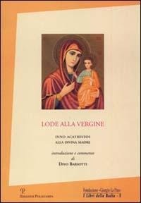Abbildung von: Lode alla Vergine. Inno Acathistos alla Divina Madre - I libri della badia;Polistampa