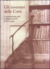 Abbildung von: Gli inventari delle corti. Le guardarobe reali in Italia dal XVI al XX secolo - Polistampa