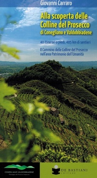 Abbildung von: Alla scoperta delle colline del prosecco di Conegliano e Valdobbiadene. 40 itinerari a piedi, 405 km di sentieri. Il Cammino delle Colline del Prosecco nell'area Patrimonio dell'Umanità - De Bastiani