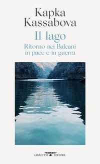 Abbildung von: Il lago. Ritorno nei Balcani in pace e in guerra - Mediterranea;Crocetti