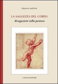 Abbildung von: La saggezza del corpo: divagazioni sulla postura - Castello Editore