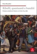 Cover: Ribelli, questuanti e banditi. Proteste contadine in Veneto e in Friuli 1814-1866 - Nord est. Nuova serie;Cierre edizioni