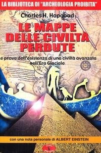 Abbildung von: Le mappe delle civiltà perdute. Le prove dell'esistenza di una civiltà avanzata nell'era glaciale - La biblioteca di Archeologia Mysteriosa;Mondo Ignoto