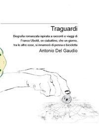 Abbildung von: Traguardi. Biografia romanzata ispirata a racconti e viaggi di Franco Uboldi, ex ciabattino, che un giorno, tra le altre cose, si innamorò di penna e bicicletta - Il Babi