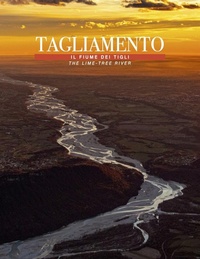 Abbildung von: Tagliamento... Il fiume dei tigli-The lime... Tree river - Ambiente;Tiglio Edizioni