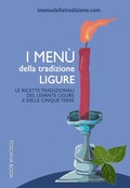 Cover: I men&ugrave; della tradizione ligure. Le ricette tradizionali del Levante ligure e delle Cinque Terre - I men&ugrave; della tradizione;Toscana Book