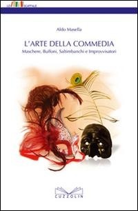Abbildung von: L' arte della commedia. Maschere, buffoni, saltimbanchi e improvvisatori - Cuzzolin