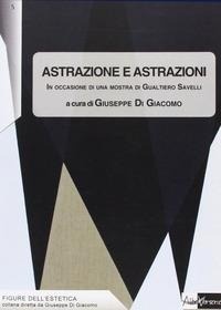 Abbildung von: Astrazione e astrazioni. In occasione di una mostra di Gualtiero Savelli - Figure dell'estetica;AlboVersorio