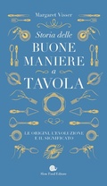 Cover: Storia delle buone maniere a tavola. Le origini, l'evoluzione e il significato - Tascabili Slow Food;Slow Food