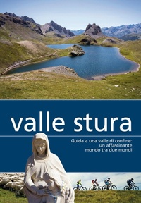 Abbildung von: Valle Stura. Guida a una valle di confine: un affascinante mondo tra due mondi - Più Eventi