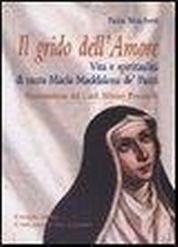 Abbildung von: Grido dell'Amore. Vita e spiritualità di santa Maria Maddalena de' Pazzi - Città Ideale