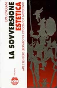 Abbildung von: La sovversione estetica. Arte e pensiero libertario tra Ottocento e Novecento - Elèuthera