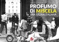 Cover: Profumo di miscela. Una storia italiana - F&V Editori Milano