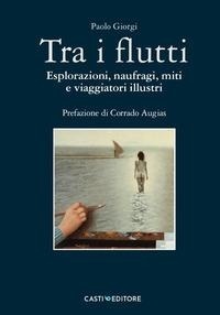 Abbildung von: Tra i flutti. Esplorazioni, naufragi, miti e viaggiatori illustri - Casti Editore