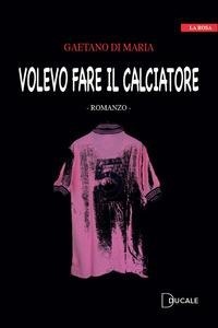 Abbildung von: Volevo fare il calciatore - La rosa;Ducale