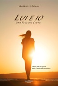 Cover: Lui ed io. Una voce dal cuore. Il diario della pi&ugrave; grande storia d'amore mai raccontata - Multiverso Edizioni