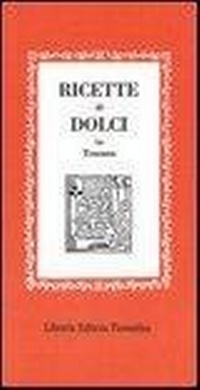 Abbildung von: Ricette dolci in Toscana - Gli scudi;Libreria Editrice Fiorentina