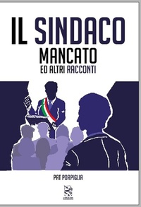 Abbildung von: Il sindaco mancato ed altri racconti - Intuizioni;La Rosa nel Pozzo