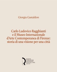 Abbildung von: Carlo Ludovico Ragghianti e il Museo Internazionale d'Arte Contemporanea di Firenze: storia di una visione per la città - Fondazione Centro Ragghianti