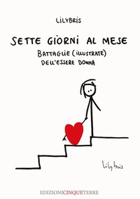 Abbildung von: Sette giorni al mese. Battaglie (illustrate) dell'essere Donna - Illustrati;Edizioni Cinque Terre