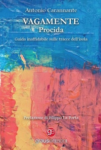 Abbildung von: Vagamente Procida. Guida inaffidabile sulle tracce dell'isola - Tracce;Graus Edizioni