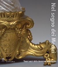 Abbildung von: Nel segno dei Medici. Tesori sacri della devozione granducale. Catalogo della mostra (Firenze, 21 aprile-3 novembre 2015) - Sillabe