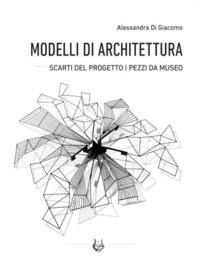 Abbildung von: Modelli di architettura. Scarti del progetto. Pezzi da museo - NeP edizioni
