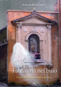 Abbildung von: Fantasma nel buio. Un thriller paranormale a Verona - Delmiglio Editore