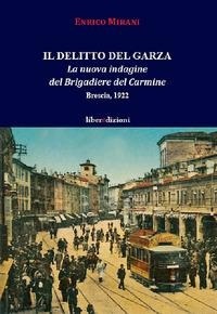 Abbildung von: Il delitto del Garza. La nuova indagine del Brigadiere del Carmine. Brescia 1922 - Il brigadiere del Carmine;Liberedizioni