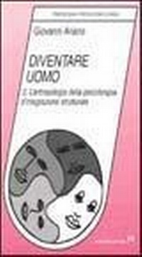 Abbildung von: Diventare uomo. L'antropologia della psicoterapia d'integrazione strutturale - Psicologia, psicologia clinica;Armando Editore