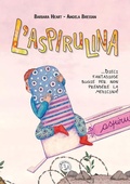 Cover: L' aspirulina. Dieci fantasiose bugie per non prendere la medicina! - Primi sguardi;Le Brumaie Editore