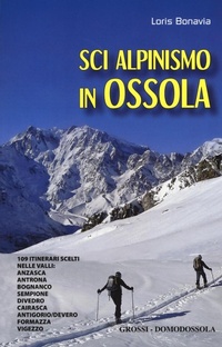 Abbildung von: Sci alpinismo in Ossola. 109 itinerari scelti nelle valli: Anzasca, Antrona, Bognanco, Sempione, Divedro, Cairasca, Antigorio/Devero, Formazza, Vigezzo - Scaffale alpino;Grossi