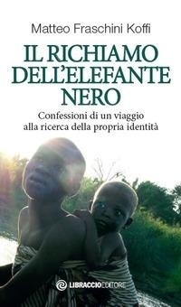Abbildung von: Il richiamo dell'elefante nero. Confessioni di un viaggio alla ricerca della propria identità - Libraccio Editore