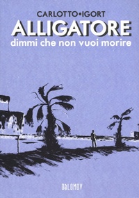 Abbildung von: Alligatore dimmi che non vuoi morire - Eisner;Oblomov Edizioni