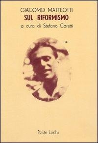 Abbildung von: Sul riformismo - Opere di Giacomo Matteotti;Nistri-Lischi
