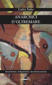 Abbildung von: Anarchici d'oltremare. Anarchismo, indigenismo, decolonizzazione - Internazionale;Zero in Condotta