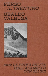 Abbildung von: Verso il Trentino. 1902, la prima salita dell'Adamello con gli sci - Frì;Mulatero Editore
