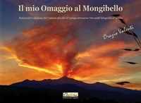 Abbildung von: Il mio omaggio al Mongibello. Natura ed evoluzione del vulcano più alto d'Europa attraverso 700 scatti fotografici d'autore - Editoriale Agorà