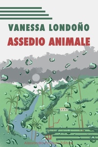 Abbildung von: Assedio animale - I selvaggi;Alessandro Polidoro Editore