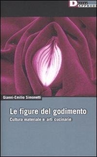 Abbildung von: Le figure del godimento. Cultura materiale e arti cucinarie - DeriveApprodi;DeriveApprodi